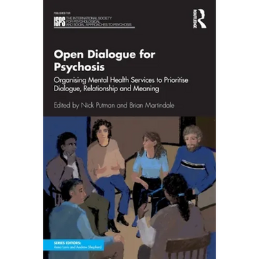 Open Dialogue for Psychosis: Organising Mental Health Services to Prioritise Dialogue, Relationship and Meaning