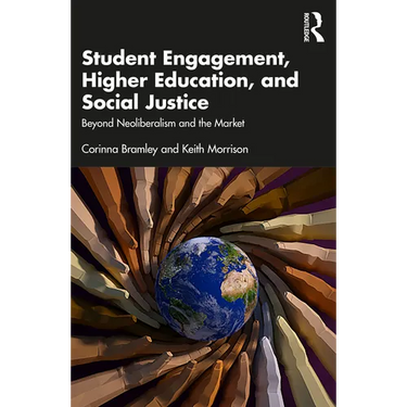 Student Engagement, Higher Education, and Social Justice: Beyond Neoliberalism and the Market