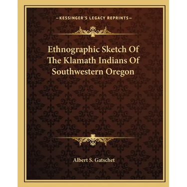 Ethnographic Sketch Of The Klamath Indians Of Southwestern Oregon