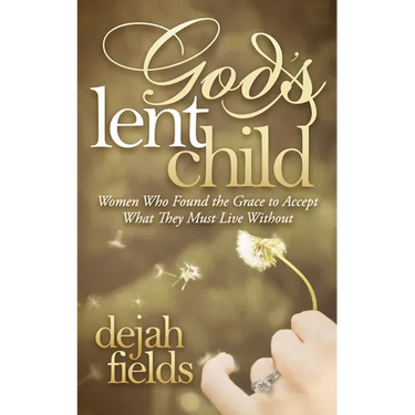 God's Lent Child: Women Who Found the Grace to Accept What They Must Live Without