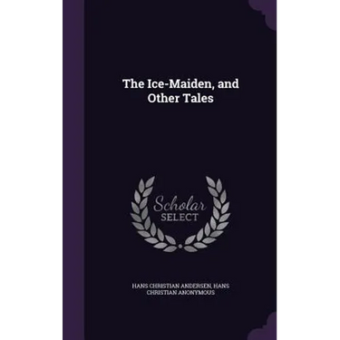 The Ice-Maiden, and Other Tales