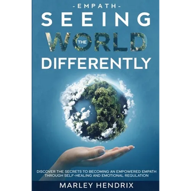 Empath: SEEING THE WORLD DIFFERENTLY - Discover the Secrets To Becoming An Empath