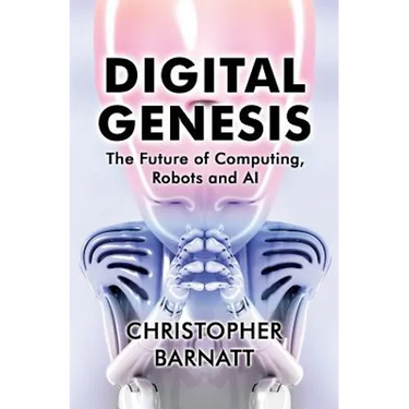 Digital Genesis: The Future of Computing, Robots and AI