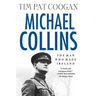 Michael Collins: The Man Who Made Ireland