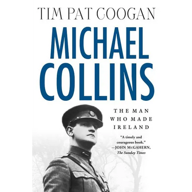Michael Collins: The Man Who Made Ireland