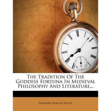 The Tradition of the Goddess Fortuna in Medieval Philosophy and Literature...