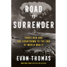 Road to Surrender: Three Men and the Countdown to the End of World War II