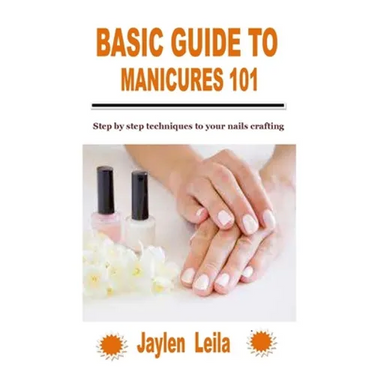 Basic Guide to Manicures 101: Step by step techniques to your nails crafting