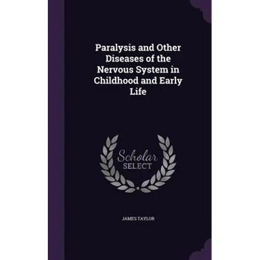 Paralysis and Other Diseases of the Nervous System in Childhood and Early Life