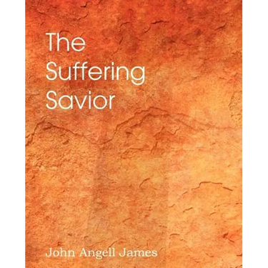 The Suffering Savior, Meditations on the Last Days of Christ