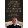 How the Catholic Church Can Restore Our Culture