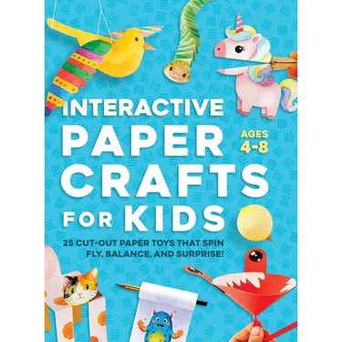 Interactive Paper Crafts for Kids: 25 Cut-Out Paper Toys that Spin, Fly, Balance, and Surprise! Ages 4-8