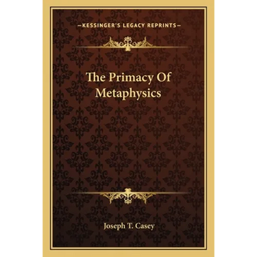 The Primacy Of Metaphysics