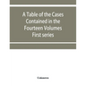 A table of the cases contained in the fourteen volumes of the United States digest, First series