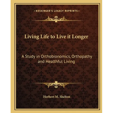 Living Life to Live it Longer: A Study in Orthobionomics, Orthopathy and Healthful Living
