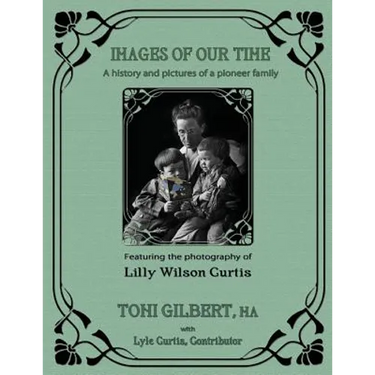 Images of Our Time: A History and Pictures of a Pioneer Family