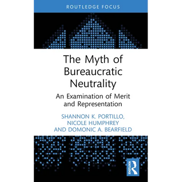 The Myth of Bureaucratic Neutrality: An Examination of Merit and Representation