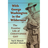 With George Washington in the Wilderness: The Frontier Life of Christopher Gist