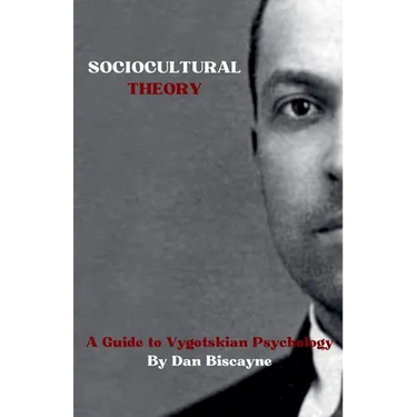 Sociocultural Theory: A Guide to Vygotskian Psychology