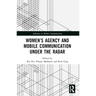 Women's Agency and Mobile Communication Under the Radar