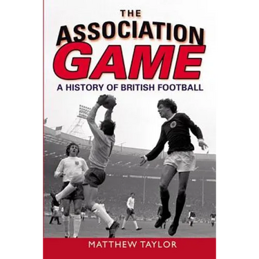 The Association Game: A History of British Football