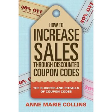 How to Increase Sales through Discounted Coupon Codes: The Success and Pitfalls of Coupon Codes