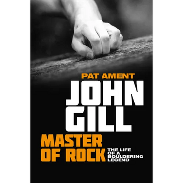 John Gill: Master of Rock: The life of a bouldering legend