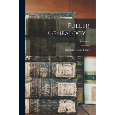 Fuller Genealogy ..; Volume 4