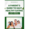 A Parent's Guide to Easy Healthy Eating: Fast, Fresh & Family-Friendly