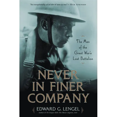 Never in Finer Company: The Men of the Great War's Lost Battalion