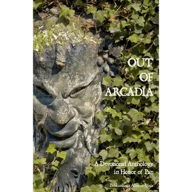 Out of Arcadia: A Devotional Anthology in Honor of Pan
