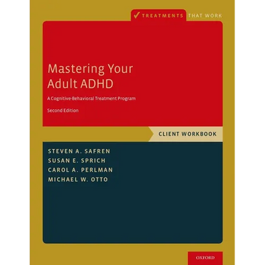 Mastering Your Adult ADHD: A Cognitive-Behavioral Treatment Program, Client Workbook