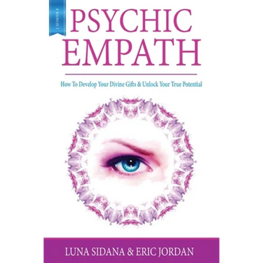 Psychic Empath: How To Develop Your Divine Gifts & Unlock Your True Potential (Empath, Chakras, Auras, Meditations)