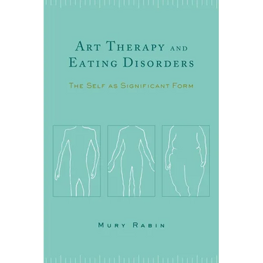 Art Therapy and Eating Disorders: The Self as Significant Form