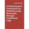 A Mathematical Framework for Modeling Legal Reasoning through Conditional Logic: Second Edition