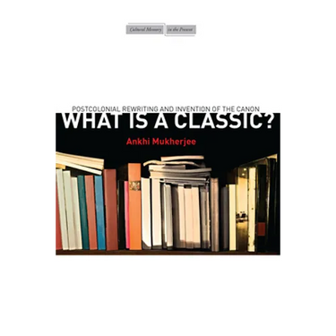 What Is a Classic?: Postcolonial Rewriting and Invention of the Canon