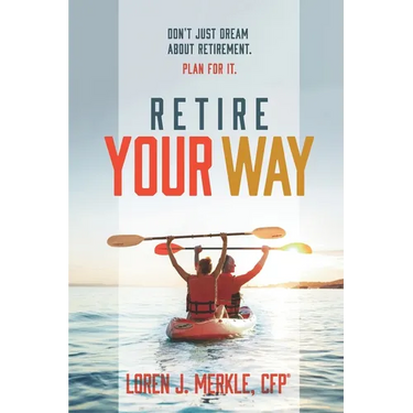 Retire Your Way: Don't Just Dream About Retirement, Plan For It
