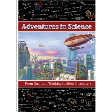 Adventures in Science: From Quantum Thinking to Alien Encounters