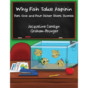 Why Fish Take Aspirin: Part One and Four Other Short Stories