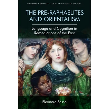 The Pre-Raphaelites and Orientalism: Language and Cognition in Remediations of the East