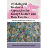 Psychological Treatment Approaches for Young Children and Their Families