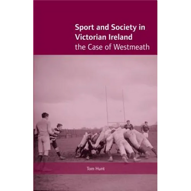 Sport and Society in Victorian Ireland: The Case of Westmeath