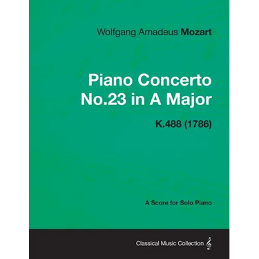 Piano Concerto No.23 in A Major - A Score for Solo Piano K.488 (1786)