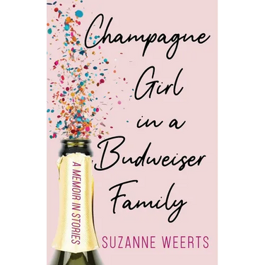 Champagne Girl in a Budweiser Family: A Memoir in Stories