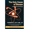 The Only Cause of Disease
