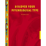Discover Your Psychological Type: Establish your Psychological Type, including your general characteristics, how you relate to others, and your counte