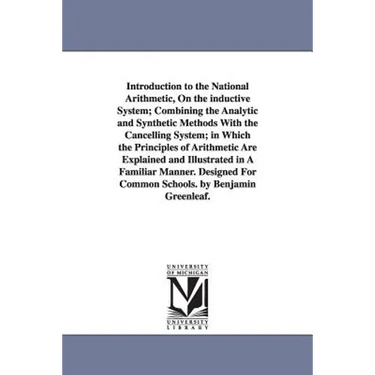 Introduction to the National Arithmetic, On the inductive System; Combining the Analytic and Synthetic Methods With the Cancelling System; in Which th