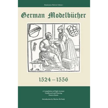 German Modelbucher 1524 - 1556: A compilation of eight German needlework and weaving pattern books