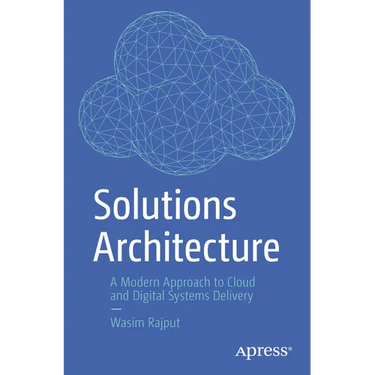 Solutions Architecture: A Modern Approach to Cloud and Digital Systems Delivery