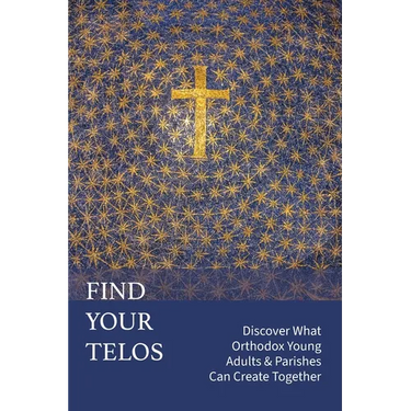 Find Your Telos: Discover What Orthodox Young Adults & Parishes Can Create Together